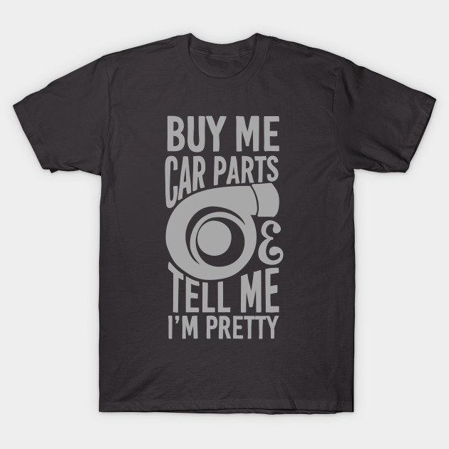 Buy me car parts and tell me i'm pretty